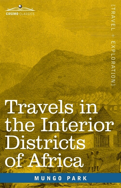 Travels in the Interior Districts of Africa: Performed in the Years 1795, 1796 & 1797, with an Account of a Subsequent Mission to that Country in 1805 (Paperback)