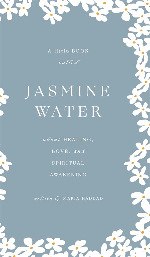 Jasmine Water: A little Book about Healing, Love, and Spiritual Awakening (Hardcover)