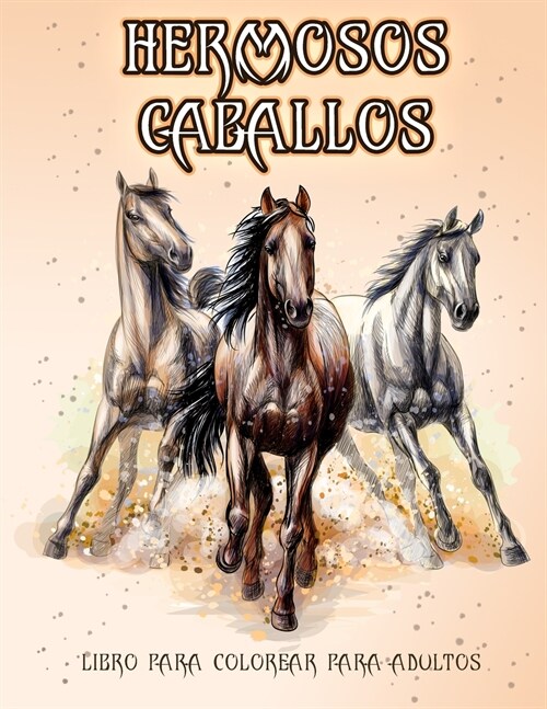 Hermosos Caballos: Libro de colorear para amantes de los caballos (Patrones de alivio del estr? para colorear para la relajaci? de adul (Paperback)