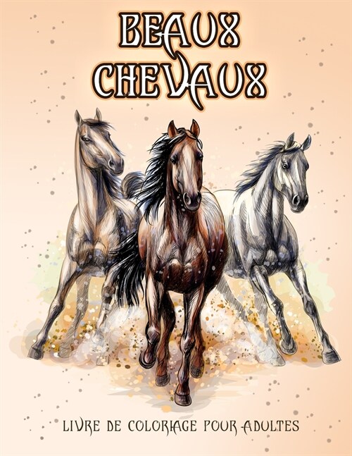 Beaux Chevaux: Livre de coloriage pour les amoureux des chevaux (coloriage des mod?es de soulagement du stress pour la relaxation de (Paperback)
