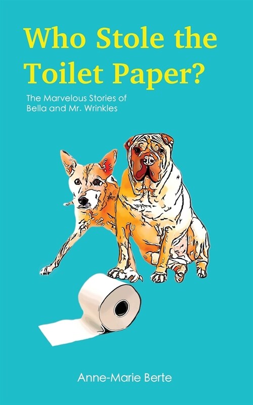 Who Stole the Toilet Paper?: The Marvelous Stories of Bella and Mr. Wrinkles (Paperback)