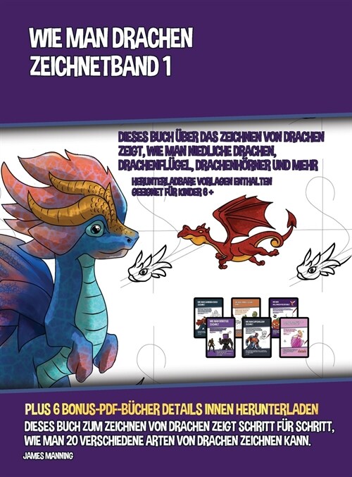 Wie Man Drachen Zeichnet - Band 1 (Dieses Buch ?er Das Zeichnen Von Drachen Zeigt, Wie Man Niedliche Drachen, Drachenfl?el, Drachenh?ner Und Mehr Z (Hardcover)