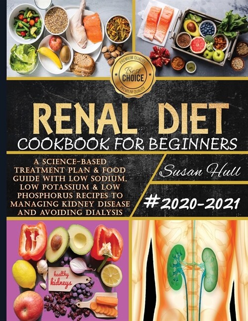 Renal Diet Cookbook For Beginners: A Science-Based Treatment Plan and Food Guide With Low Sodium, Low Potassium and Low Phosphorus Recipes To Managing (Paperback)