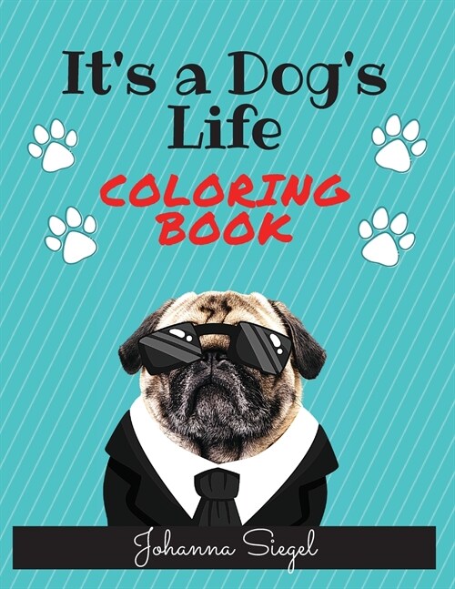 Its a Dogs Life Coloring Book: 50 Funny and Unique Coloring Pages for Dog Lovers, a Perfect gift Kids Ages 4-10 or Adult Relaxation (Paperback)