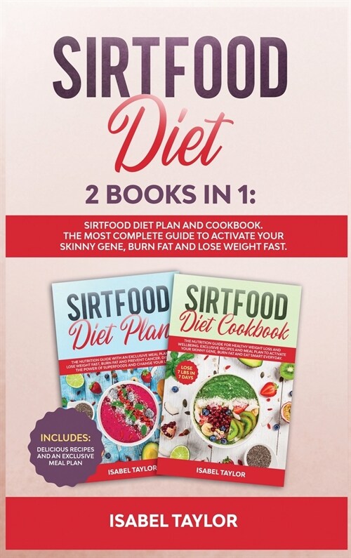 Sirtfood Diet: 2 Books in 1: Sirtfood Diet Plan and Cookbook. The Most Complete Guide to Activate your Skinny Gene, Burn Fat and Lose (Hardcover)