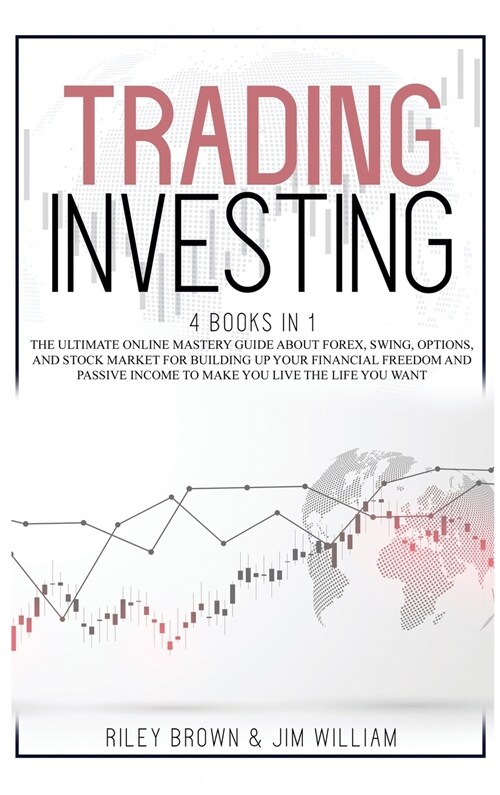 Trading Investing: The Ultimate Online Mastery Guide About Forex, Swing, Options, and Stock Market For Building Up Your Financial Freedom (Hardcover)