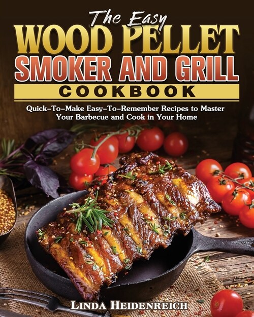 The Easy Wood Pellet Smoker and Grill Cookbook (Paperback)