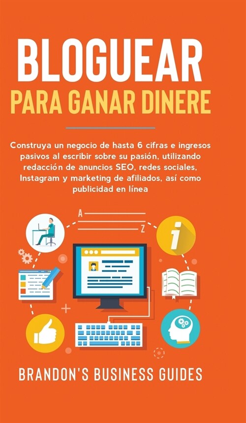 Blogging con Fines de Lucro: Construye un negocio de 6 cifras y recibe ingresos pasivos escribiendo sobre lo que te apasiona, haciendo uso del posi (Hardcover)