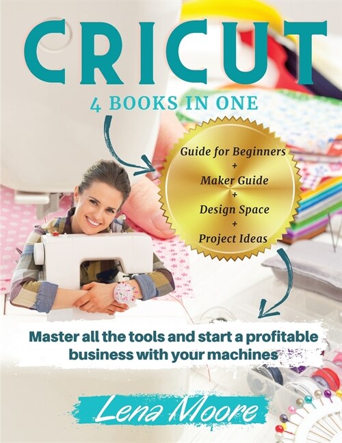 Cricut: 4 BOOKS in 1 Guide for Beginners + Maker Guide + Design Space + Project Ideas. Master all the tools and start a profit (Paperback)