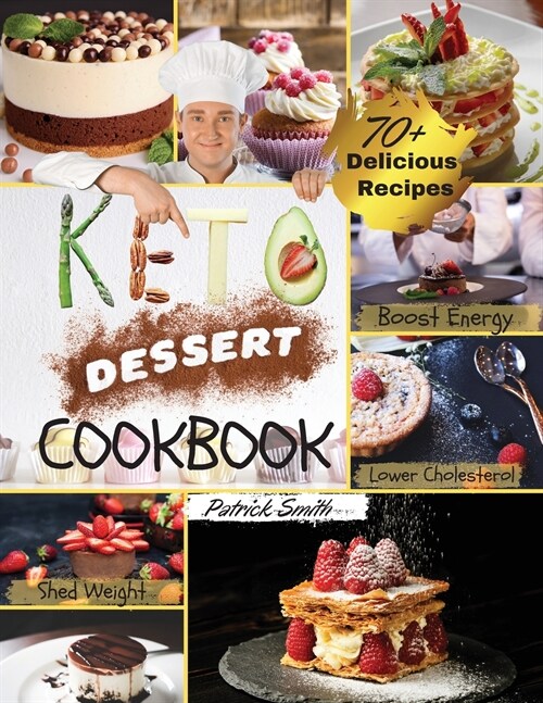 Keto Dessert Cookbook 2021: For a Healthy and Carefree Life. 70+ Quick and Easy Ketogenic Bombs, Cakes, and Sweets to Help You Lose Weight, Stay H (Paperback)