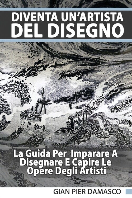 Diventa UnArtista Del Disegno - La Guida Per Scoprire Il Disegno E Capire Le Opere Degli Artisti (Paperback)