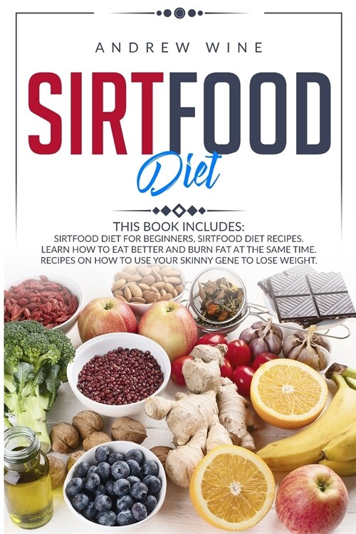 Sirtfood diet: THIS BOOK INCLUDES: Sirtfood Diet for Beginners, Sirtfood Diet Recipes. Learn how to Eat Better and Burn Fat at the Sa (Paperback)