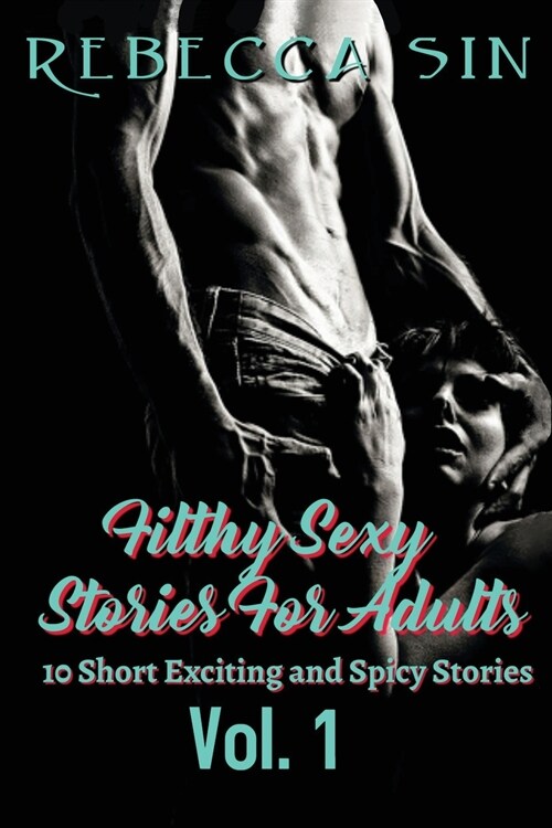 Filthy Sexy Stories For Adults Vol. 1: 10 Short Exciting and Spicy Stories (Paperback)