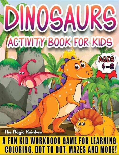 Dinosaurs Activity Book for Kids Ages 4-8: A Fun Kids Workbook Game for Learning, Coloring, Dot to Dot, Mazes and More! (Paperback)