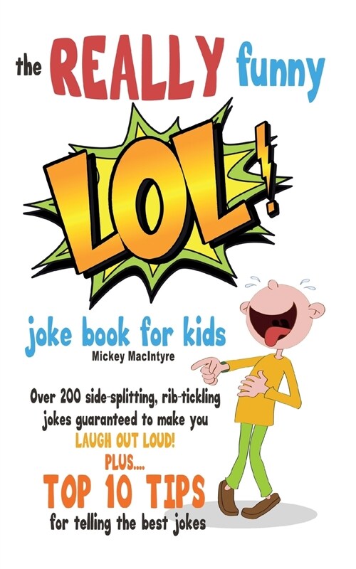 The REALLY Funny LOL! Joke Book For Kids: Over 200 Side-Splitting, Rib-Tickling Jokes: Guaranteed To Make You LAUGH OUT LOUD! (Paperback)