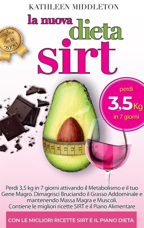 La Dieta Sirt: Perdi 3,5 kg in soli 7 giorni Attivando il Metabolismo e il Gene Magro. Dimagrisci Bruciando Grasso Addominale, Manten (Hardcover)