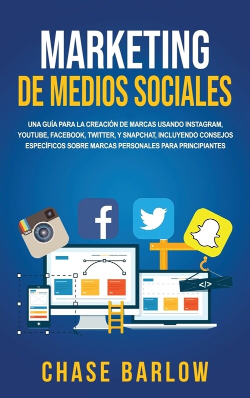 Marketing de medios sociales: Una gu? para la creaci? de marcas usando Instagram, YouTube, Facebook, Twitter, y Snapchat, incluyendo consejos espe (Hardcover)