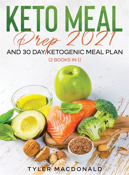 Keto Meal Prep 2021 AND 30-Day Ketogenic Meal Plan (2 Books IN 1) (Hardcover)