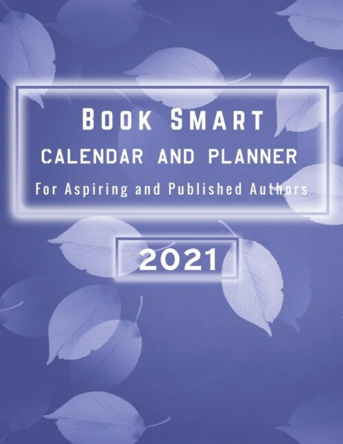 2021 Book Smart Calendar/Planner For Aspiring and Published Authors (Paperback)