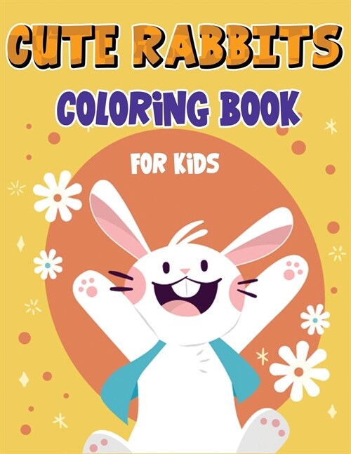 Cute Rabbits Coloring Book for Kids: Easy Fun Bunny Coloring Pages Featuring Super Cute and Adorable Bunnies, Bunny Coloring Book (Paperback)