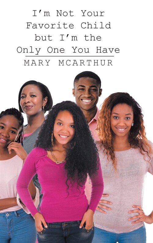 Im Not Your Favorite Child but Im the Only One You Have (Hardcover)