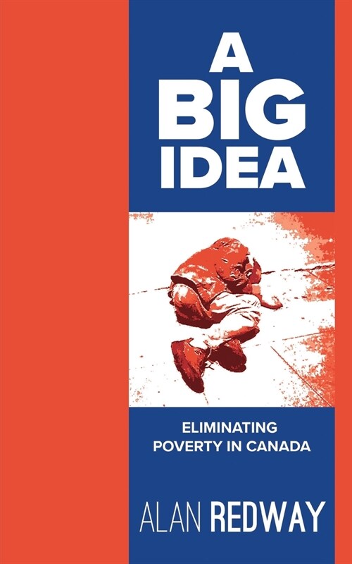 A Big Idea: Eliminating Poverty in Canada (Paperback)