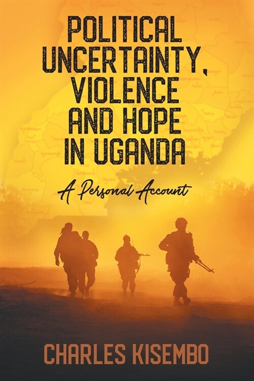 Political Uncertainty, Violence and Hope in Uganda: A Personal Account (Paperback)