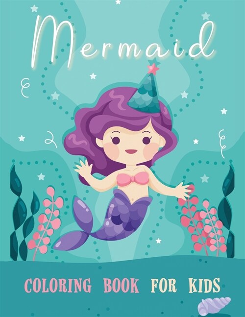 Mermaid Coloring Book for Kids: Cute Creative Childrens Coloring, Mermaids Coloring Book For Girls Ages 4-8 and above, Mermaid Coloring (Paperback, Mermaid Colorin)