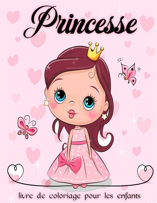 Princesse: Livre de coloriage pour filles, enfants et tout-petits ?? de 2 ?4, 4 ?8 et 9 ?12 ans (Paperback)