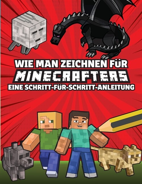 Wie man zeichnet f? Minecrafters Eine Schritt f? Schritt Anleitung: (inoffiziell) Kinder 8 bis 14 - Minecraft Geschenke f? Jungen (German Edition) (Paperback)