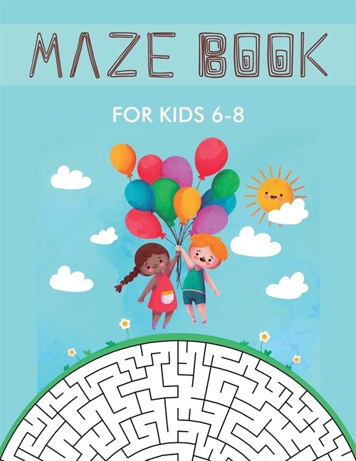 Maze Book for Kids 6-8: Maze Activity Book for Kids. Great for Developing Problem Solving Skills, Spatial Awareness, and Critical Thinking Ski (Paperback, Maze Book for K)