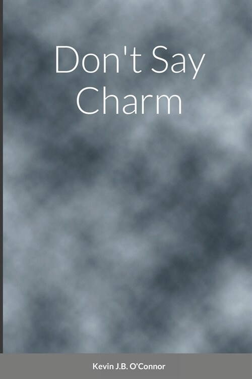 Dont Say Charm (Paperback)