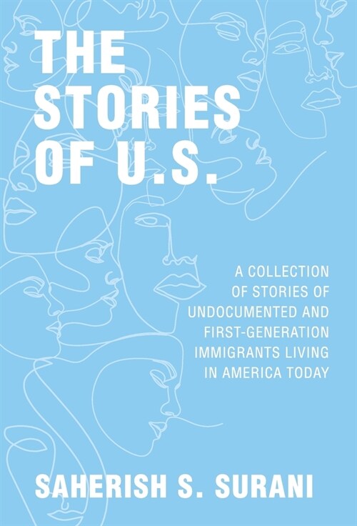 The Stories of U.S.: A Collection of Stories of Undocumented and First-Generation Immigrants Living in America Today (Hardcover)