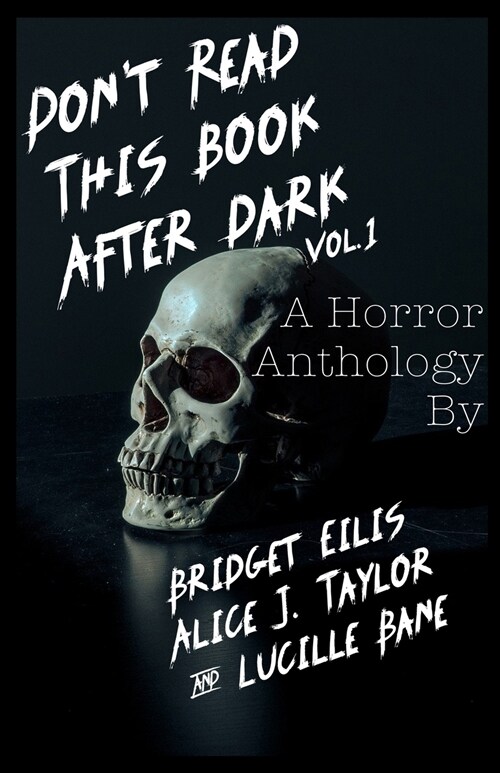 Dont Read This Book After Dark Volume 1: A Horror Anthology (Paperback)