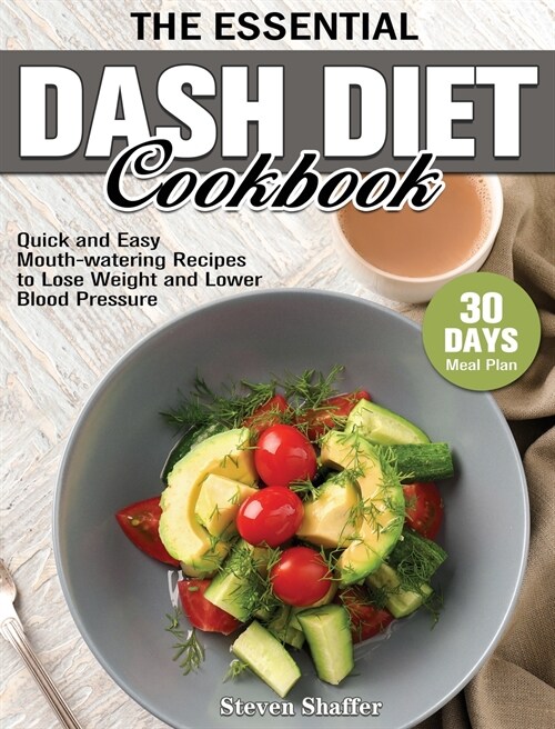 The Essential Dash Diet Cookbook: Quick and Easy Mouth-watering Recipes with 30-Day Meal Plan to Lose Weight and Lower Blood Pressure (Hardcover)