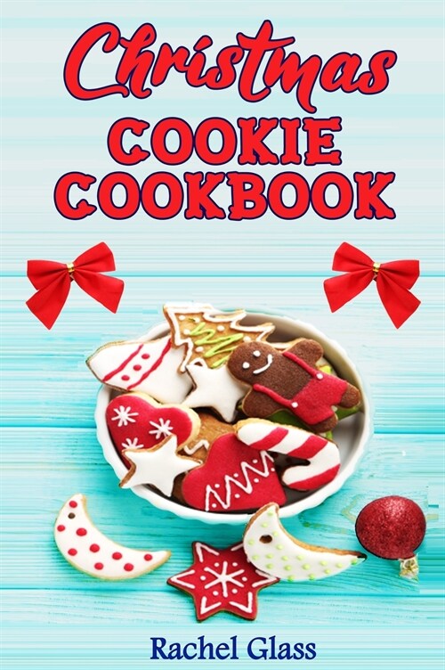 Christmas Cookie Cookbook: The Ultimate Baking Book with Easy Christmas Recipes, for Delicious Cookies and Classic Yuletide Treats Perfect for th (Hardcover)