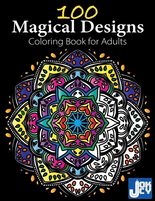 100 Magical Designs, Coloring Book for Adults: Geometric Designs, Mandalas, Animals, Flowers and so Much More (Paperback)