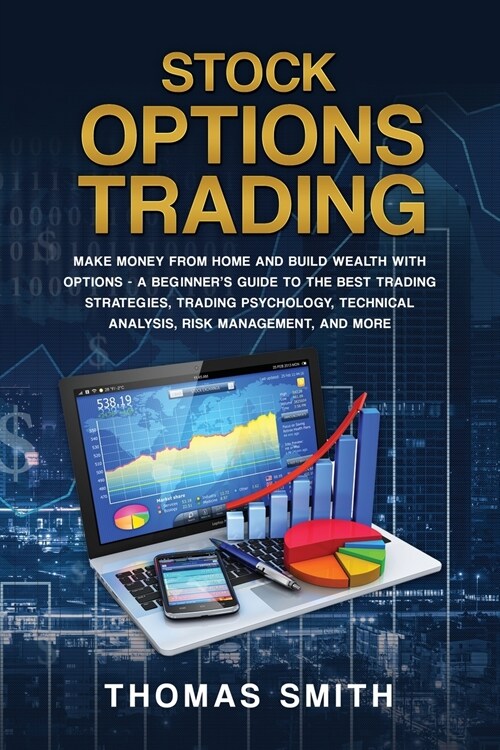 Stock Options Trading: Make Money From Home And Build Wealth With Options - A Beginners Guide To The Best Trading Strategies, Trading Psycho (Paperback)