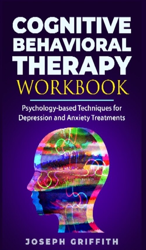 Cognitive Behavioral Therapy workbook: Psychology-based Techniques for Depression and Anxiety Treatments (Hardcover)