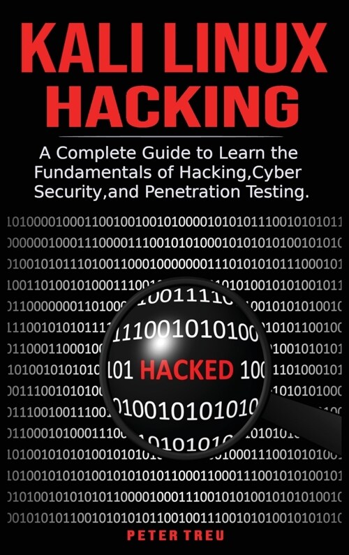 Kali Linux Hacking: A Complete Guide to Learni the Fundamentals of Hacking, Cyber Security, and Penetration Testing. (Hardcover)