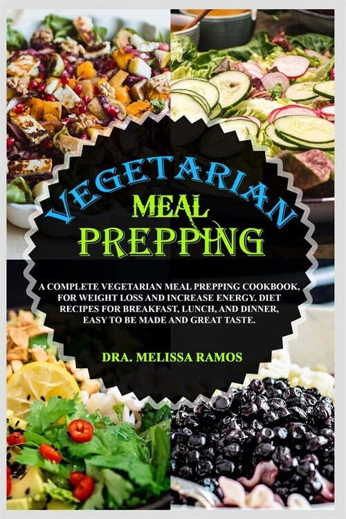 Vegetarian Meal Prepping: A Complete Vegetarian Meal Prep Book, For Weight Loss And Increase Energy. Top Foods For Breakfast, Lunch, And Dinner. (Paperback, 2)