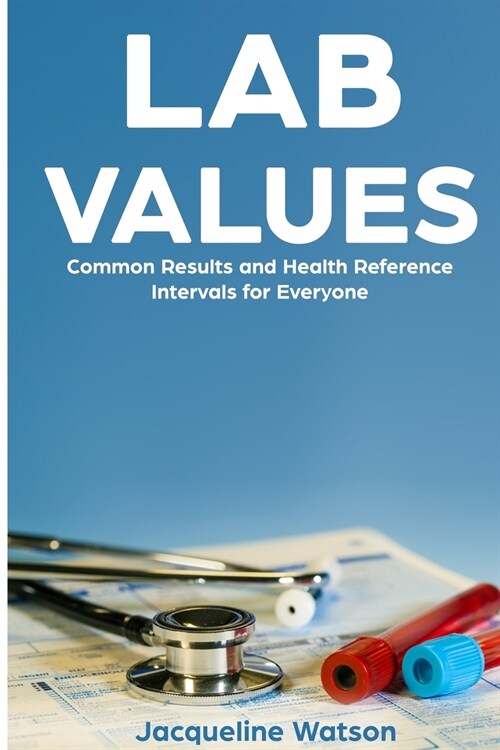 Lab Values: Common Results and Health Reference Intervals for Everyone (Paperback)