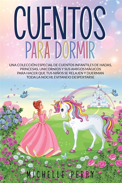 Cuentos para Dormir: Una colecci? Especial de Cuentos Infantiles de Hadas, Princesas, Unicornios y sus Amigos M?icos para Hacer que tus N (Paperback)