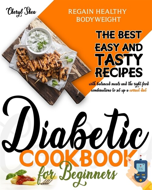 Diabetic Cookbook for beginners: The Best Easy and Tasty recipes with balanced meals and the best food combinations to set up a correct diet and regai (Paperback)