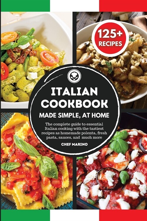 ITALIAN COOKBOOK Made Simple, at Home The complete guide to essential Italian cooking with the tastiest recipes as homemade polenta, fresh pasta, sauc (Paperback)