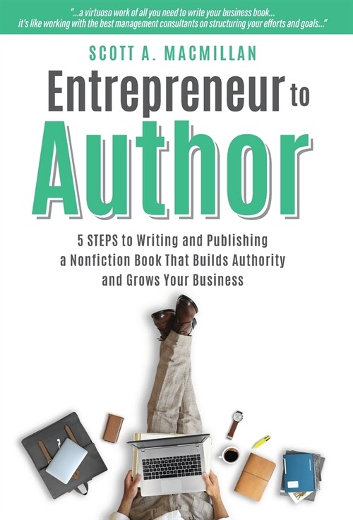 Entrepreneur to Author: 5 STEPS to Writing and Publishing a Nonfiction Book That Builds Authority and Grows Your Business (Hardcover)