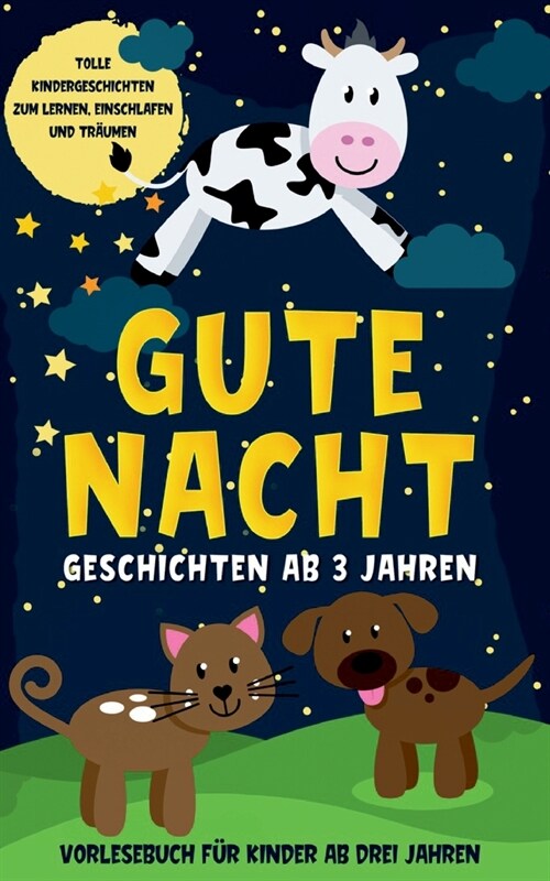 Gute Nacht Geschichten ab 3 Jahren: Tolle Kindergeschichten zum Lernen, Einschlafen und Tr?men - Vorlesebuch f? Kinder ab drei Jahren (Paperback)