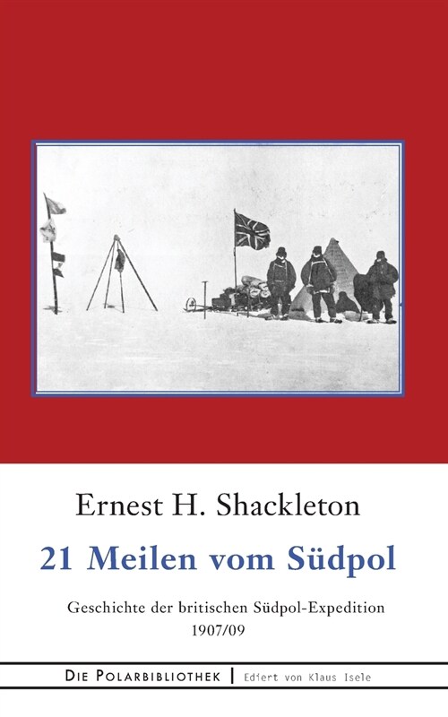 21 Meilen vom S?pol: Die Geschichte der britischen S?pol-Expedition 1907/09 (Paperback)