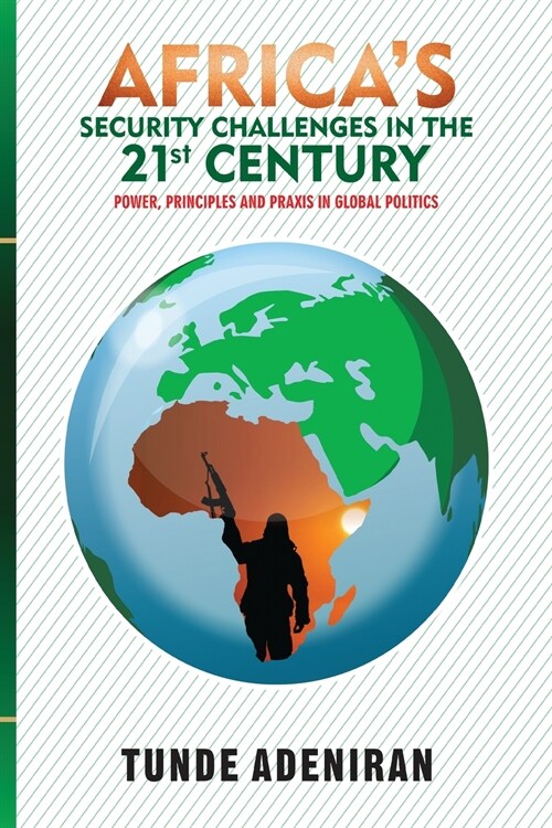 Africas Security Challenges in the 21st Century: Power, Principles and Praxis in Global Politics (Paperback)