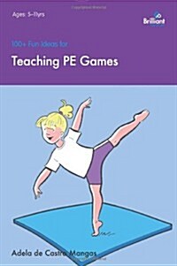 100+ Fun Ideas for Teaching PE Games (Paperback)